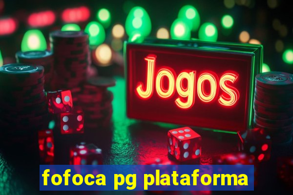 fofoca pg plataforma